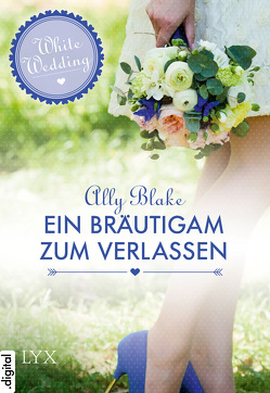 White Wedding – Ein Bräutigam zum Verlassen von Blake,  Ally, Nirschl,  Anita