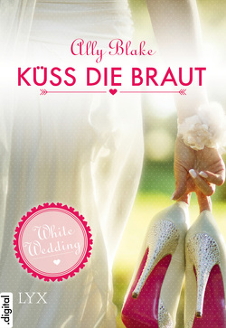 White Wedding – Küss die Braut! von Blake,  Ally, Nirschl,  Anita
