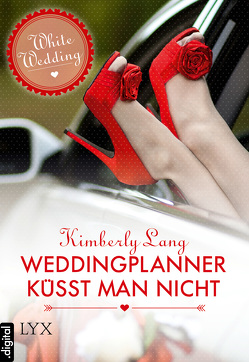 White Wedding – Weddingplanner küsst man nicht von Lang,  Kimberly, Nirschl,  Anita