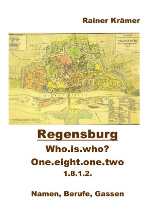 Who is who? one.eight.one.two 1812 in Regensburg von Krämer,  Rainer