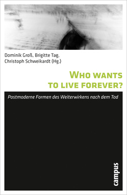 Who wants to live forever? von Groß,  Dominik, Schweikardt,  Christoph, Tag,  Brigitte