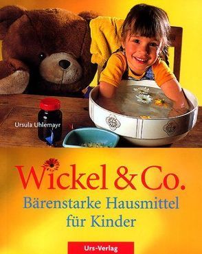 Wickel & Co. – Bärenstarke Hausmittel für Kinder von Uhlemayr,  Ursula