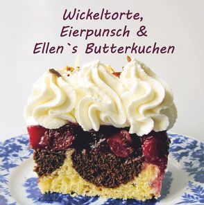 Wickeltorte, Eierpunsch & Ellen`s Butterkuchen von Hars,  Silke