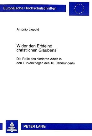 Wider den Erbfeind christlichen Glaubens von Liepold,  Antonio