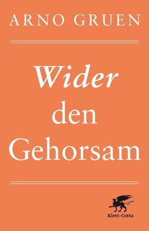 Wider den Gehorsam von Gruen,  Arno