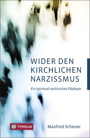 Wider den kirchlichen Narzissmus von Scheuer,  Manfred