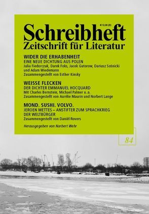 SCHREIBHEFT 84: Wider die Erhabenheit – Eine neue Dichtung aus Polen. Herausgegeben von Esther Kinsky / Weisse Flecken – Der Dichter Emmanuel Hocquard / Der Span des Gegenwärtigen – Ein Notizheft von Hannah Arendt von Arendt,  Hannah, Bernstein,  Charles, Donhauser,  Michael, Guturow,  Jacek, Hocquard,  Emmanuel, Kinsky,  Esther, Knott,  Marie Luise, Lange,  Norbert, Mettes,  Jeroen, Sosnicki,  Dariusz, Wehr,  Norbert, Wilhelm,  Ira