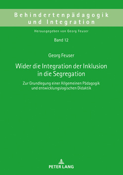 Wider die Integration der Inklusion in die Segregation von Feuser,  Georg