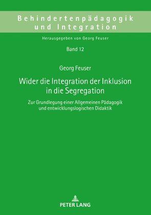 Wider die Integration der Inklusion in die Segregation von Feuser,  Georg