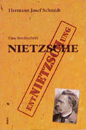 Wider weitere Entnietzschung Nietzsches von Schmidt,  Hermann Josef