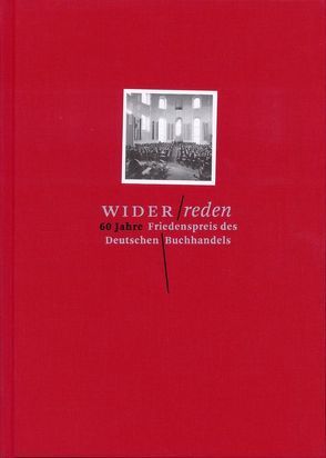 Widerreden. 60 Jahre Friedenspreis des Deutschen Buchhandels von Beintker,  Niels, Frühwald,  Wolfgang, Füssel,  Stefan, Schult,  Martin