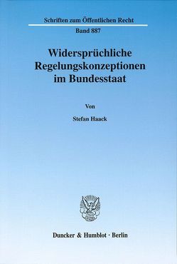 Widersprüchliche Regelungskonzeptionen im Bundesstaat. von Haack,  Stefan