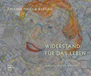 Widerstand: Für das Leben von Pikullik-Bastian,  Susanne