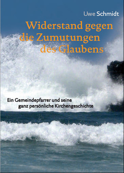 Widerstand gegen die Zumutungen des Glaubens von Schmidt,  Uwe