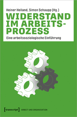 Widerstand im Arbeitsprozess von Heiland,  Heiner, Schaupp,  Simon