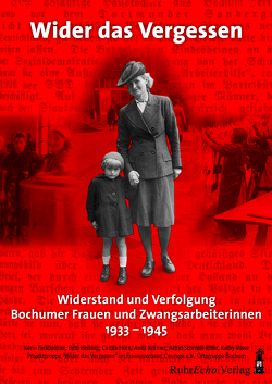 Widerstand und Verfolgung Bochumer Frauen und Zwangsarbeiterinnen