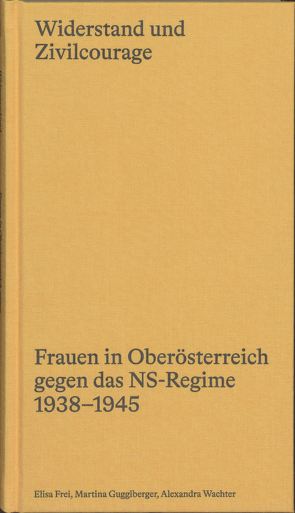 Widerstand und Zivilcourage von Frei,  Elisa, Gugglberger,  Martina, Wachter,  Alexandra