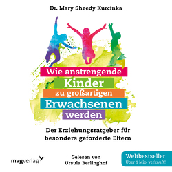 Wie anstrengende Kinder zu großartigen Erwachsenen werden von Berlinghof,  Ursula, Sheedy Kurcinka,  Mary