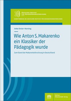 Wie Anton S. Makarenko ein Klassiker der Pädagogik wurde von Dreier-Horning,  Anke