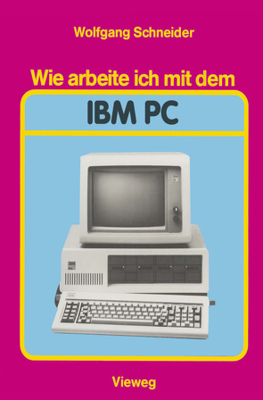 Wie arbeite ich mit dem IBM PC von Schneider,  Wolfgang