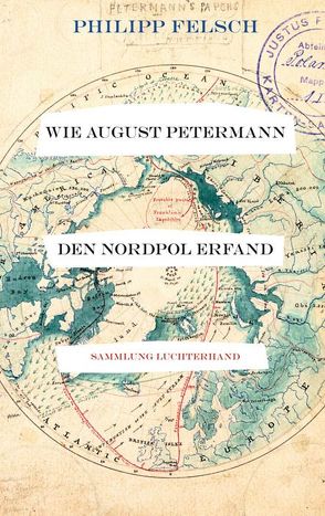 Wie August Petermann den Nordpol erfand von Felsch,  Philipp