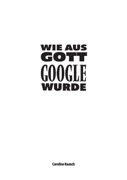 Wie aus Gott Google wurde von Raasch,  Caroline