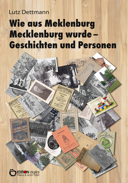 Wie aus Meklenburg Mecklenburg wurde – Geschichten und Personen von Dettmann,  Lutz