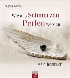 Wie aus Schmerzen Perlen werden von Kaddik,  Angelika