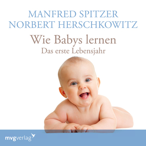 Wie Babys lernen – das erste Jahr von Herschkowitz,  Norbert, Spitzer,  Manfred