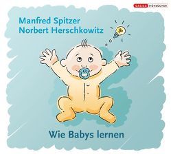 Die Neurobibliothek: Wie Babys lernen von Herschkowitz,  Norbert, Spitzer,  Manfred