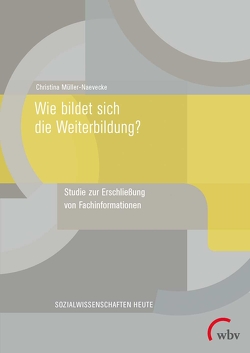 Wie bildet sich die Weiterbildung? von Müller-Naevecke,  Christina