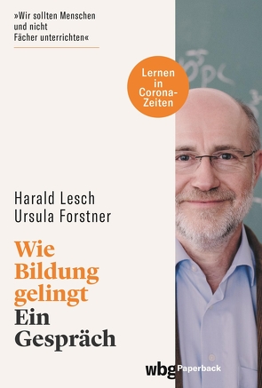 Wie Bildung gelingt von Forstner,  Ursula, Lesch,  Harald