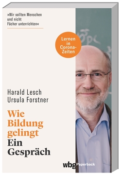 Wie Bildung gelingt von Forstner,  Ursula, Lesch,  Harald