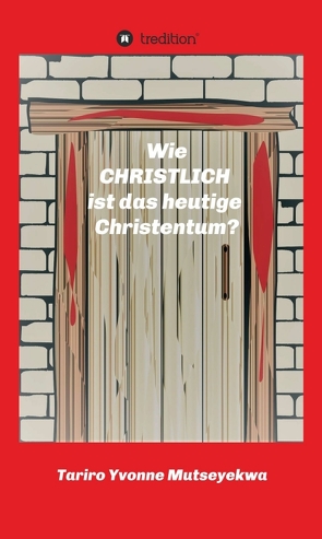 Wie christlich ist das heutige Christentum? von Mutseyekwa,  Tariro Yvonne