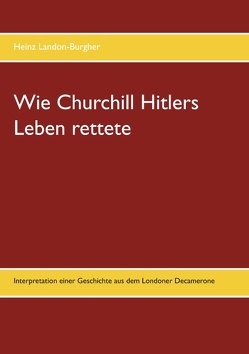 Wie Churchill Hitlers Leben rettete von Landon-Burgher,  Heinz