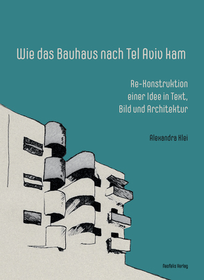 Wie das Bauhaus nach Tel Aviv kam von Klei,  Alexandra