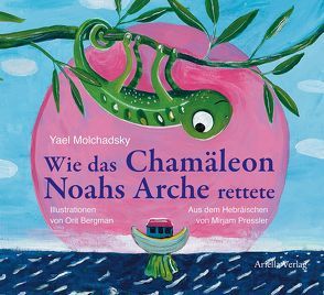 Wie das Chamäleon Noahs Arche rettete von Bergman,  Orit, Molchadsky,  Yael, Pressler,  Mirjam