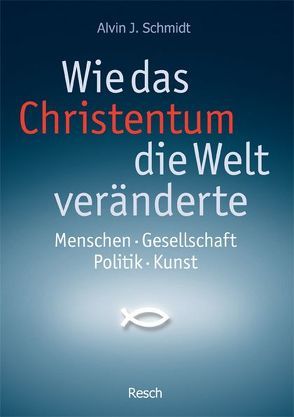 Wie das Christentum die Welt veränderte von Lux,  Friedemann, Nolte,  Roderich, Schmidt,  Alvin J., Seubert,  Harald, Zweininger,  Andreas