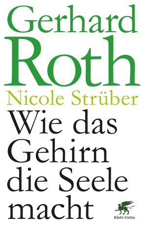 Wie das Gehirn die Seele macht von Roth,  Gerhard, Strüber,  Nicole