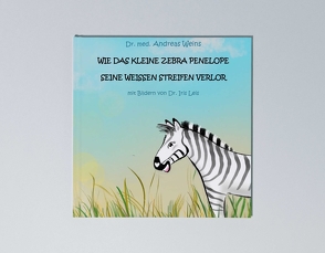 Wie das kleine Zebra Penelope seine weißen Streifen verlor von Weins,  Dr. med. Andreas