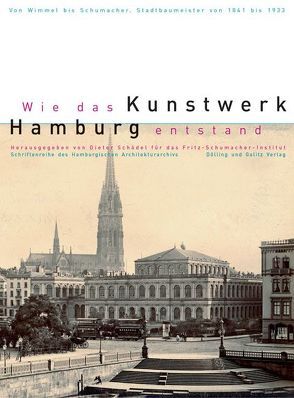 Wie das Kunstwerk Hamburg entstand. Von Wimmel bis Schumacher – Hamburger Stadtbaumeister von 1841-1933 von Frank,  Harmut, Schädel,  Dieter, Schwarz,  Ullrich