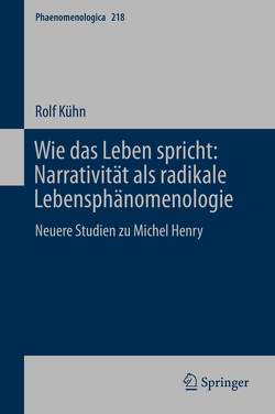 Wie das Leben spricht: Narrativität als radikale Lebensphänomenologie von Kühn,  Rolf