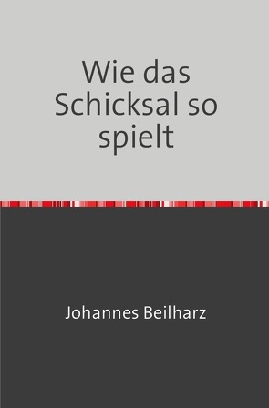 Wie das Schicksal so spielt von Beilharz,  Johannes