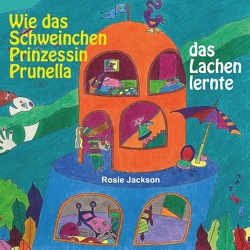 Wie das Schweinchen Prinzessin Prunella das Lachen lernte von Jackson,  Rosie