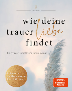 Wie deine Trauer Liebe findet von Herz,  Frau