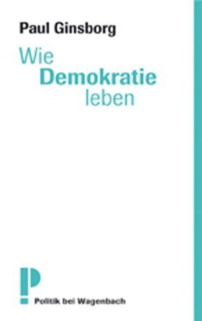 Wie Demokratie leben? von Ginsborg,  Paul, Hausmann,  Friederike