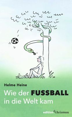 Wie der Fußball in die Welt kam von Heine,  Helme