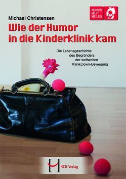 Wie der Humor in die Kinderklinik kam von Christensen,  Michael, Titze,  Dr. Michael