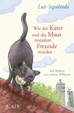 Wie der Kater und die Maus trotzdem Freunde wurden von Sepúlveda,  Luis, Wilharm,  Sabine, Zurbrüggen,  Willi