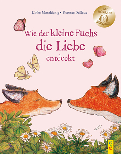 Wie der kleine Fuchs die Liebe entdeckt / mit Hörbuch von Dailleux,  Florence, Motschiunig,  Ulrike, Wunder,  Dietmar
